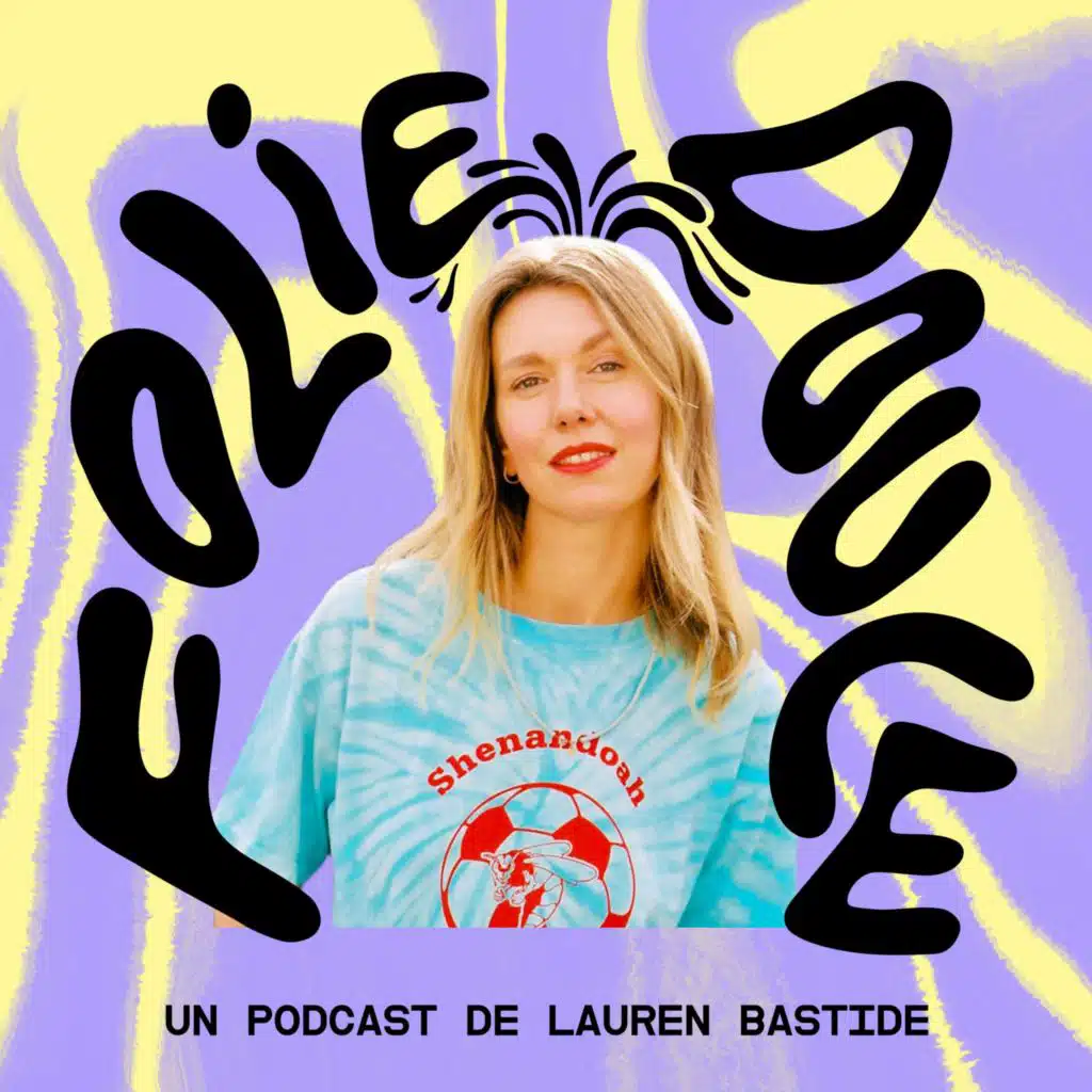Découvrez Folie Douce, le nouveau podcast de Lauren Bastide