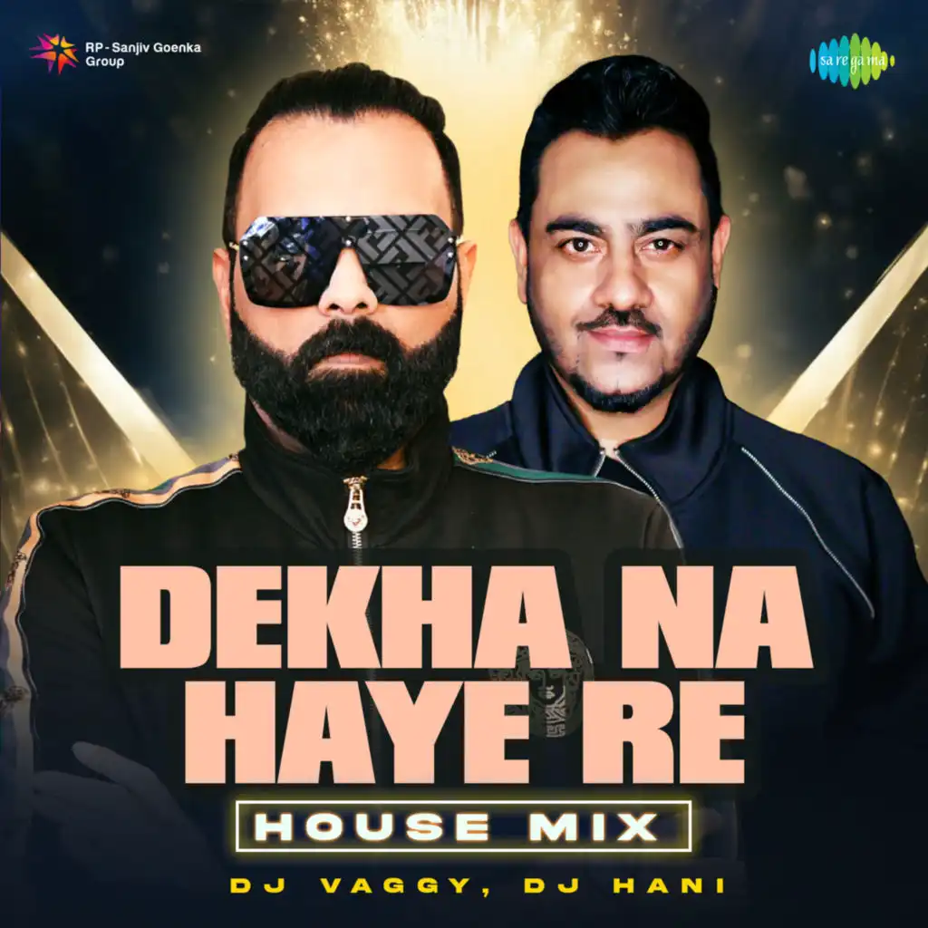 Dekha Na Haye Re (House Mix) [feat. DJ Vaggy & DJ Hani]