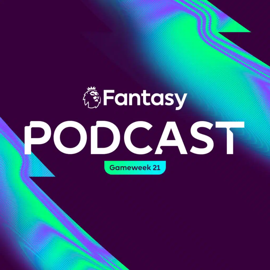 S6 Ep28: FPL Pod: Gameweek 21 so far