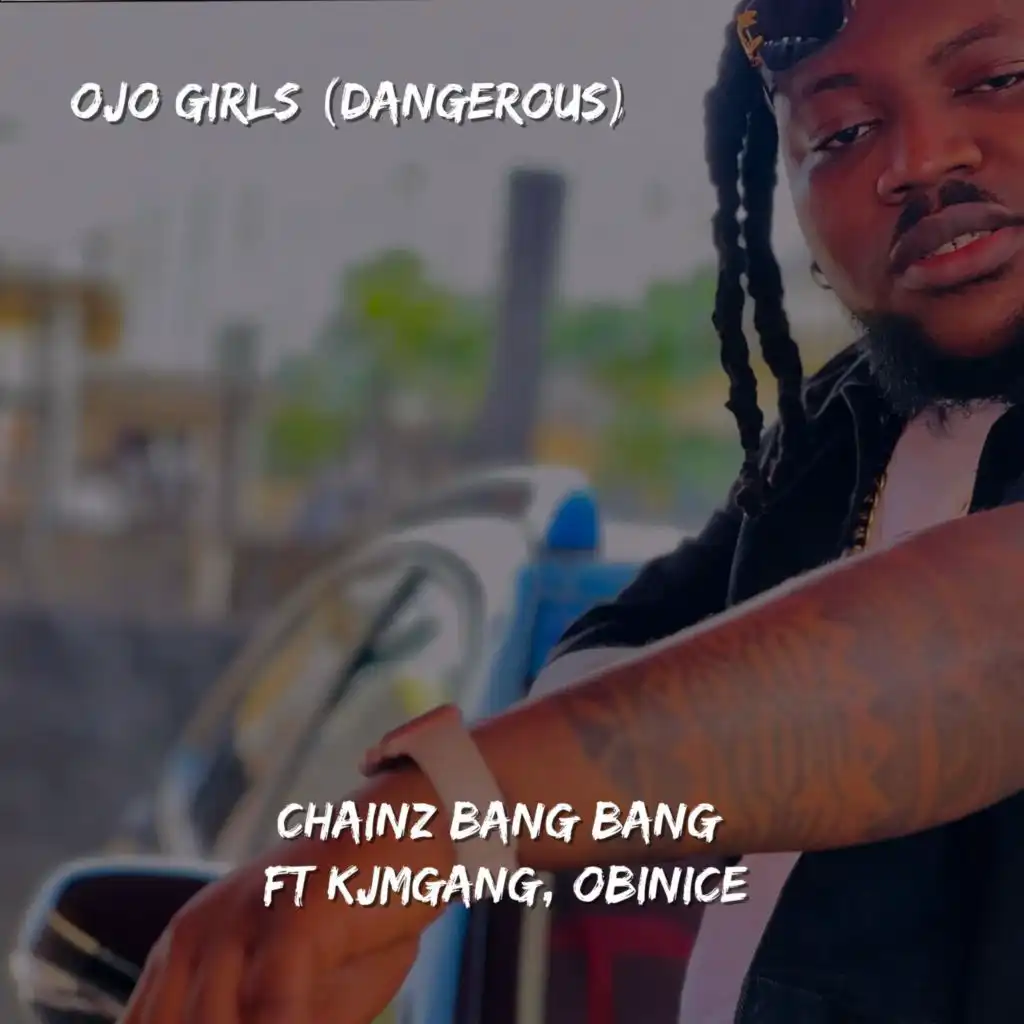 Ojo girls (dangerous) (feat. Kjmgang & Obinice)