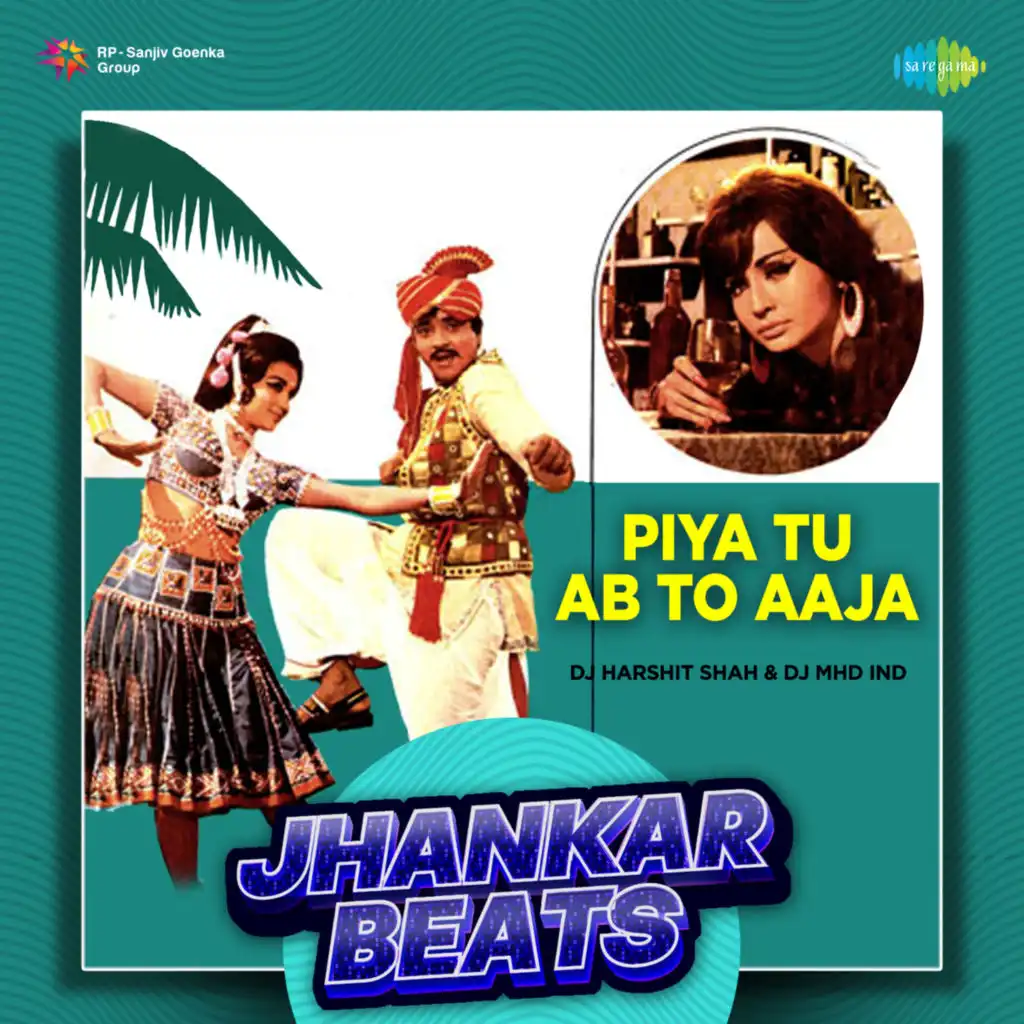 Piya Tu Ab To Aaja (Jhankar Beats) [feat. DJ Harshit Shah & DJ MHD IND]