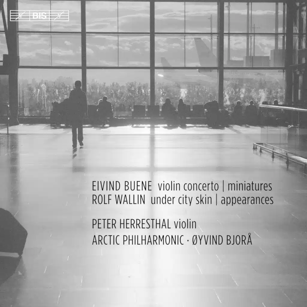 Eivind Buene: Violin Concerto & Miniatures - Rolf Wallin: Under City Skin & Appearances