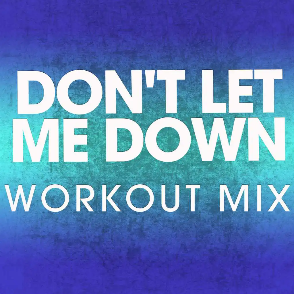 Don't Let Me Down (Workout Mix)