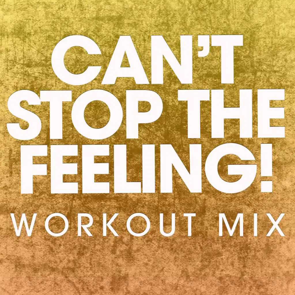 Can't Stop the Feeling! (Extended Workout Mix)