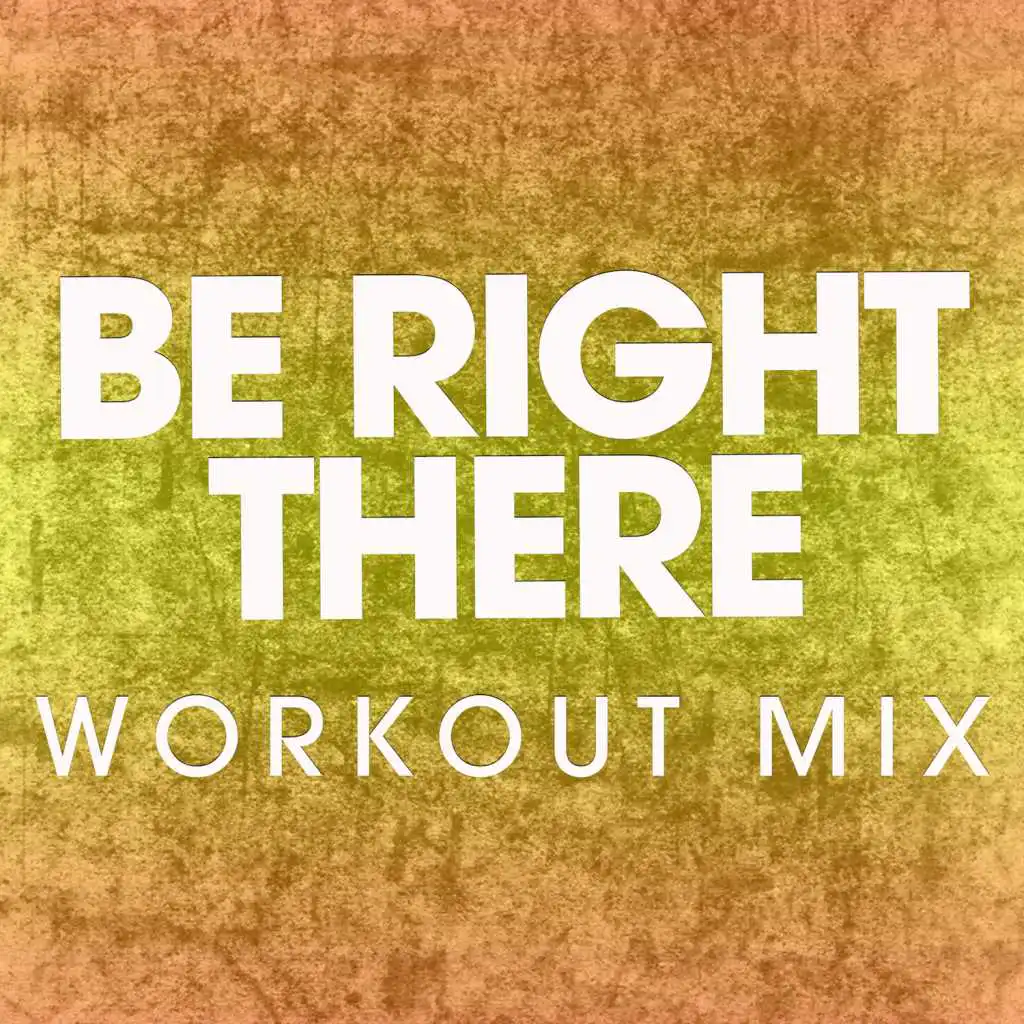 Be Right There (Workout Mix)
