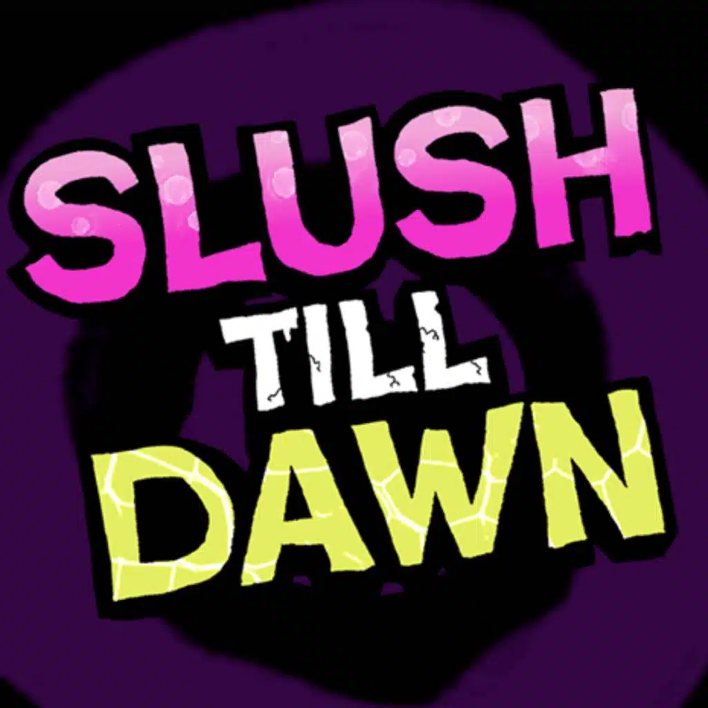 SLUSH TILL DAWN
