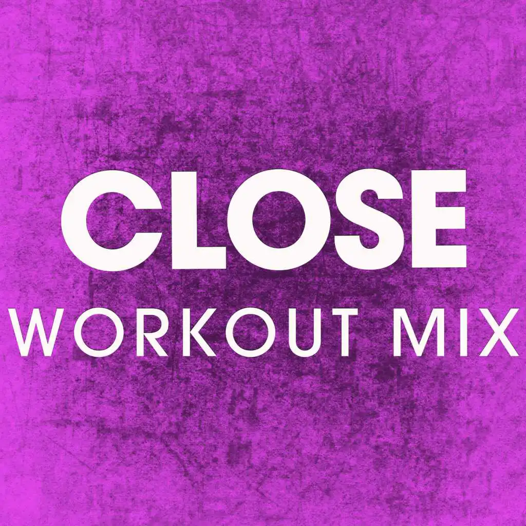 Close (Workout Mix)