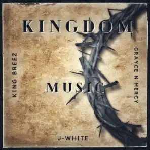 Kingdom Music (feat. J-White & Grayce N Mercy)