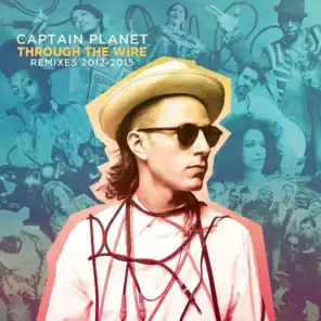 Captain Planet Presents: Through the Wire (Remixes 2012-2015)