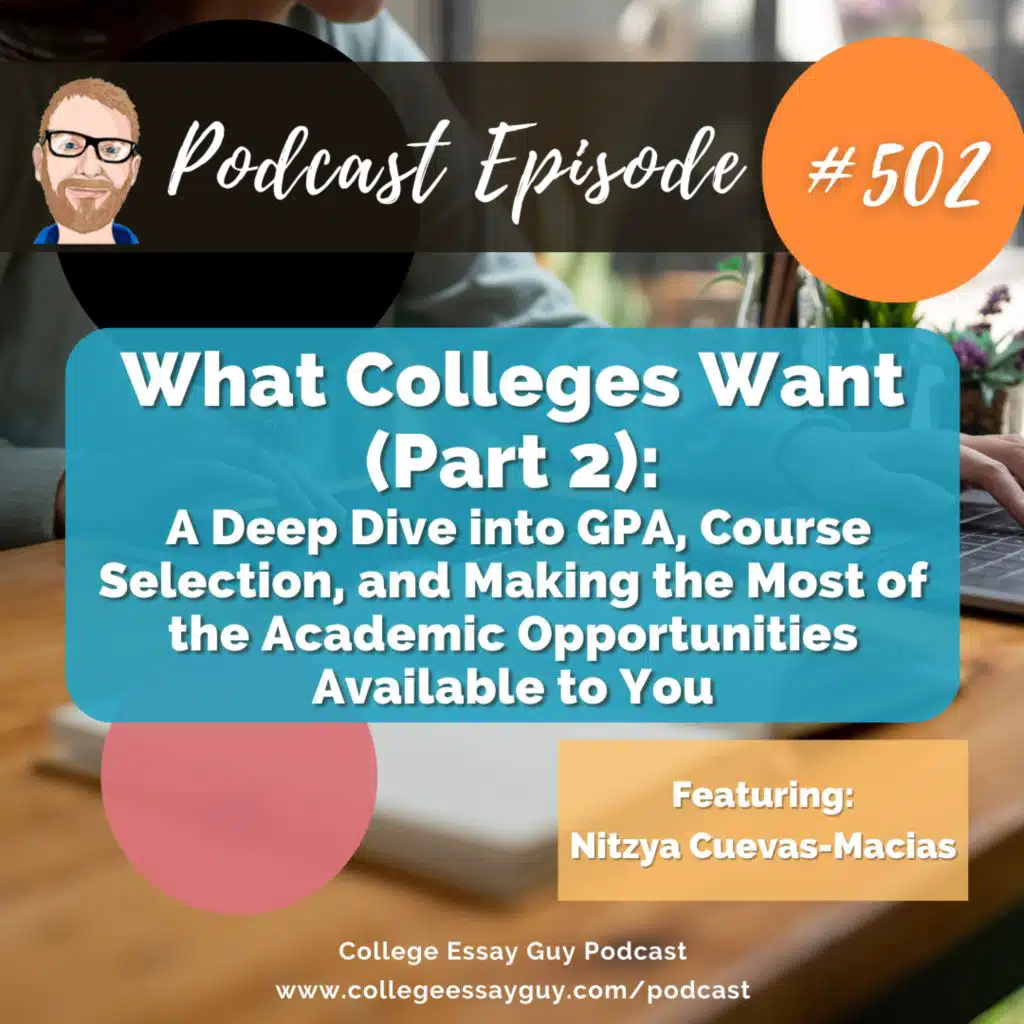 502: What Colleges Want (Part 2): A Deep Dive into GPA, Course Selection, and Making the Most of the Academic Opportunities Available to You