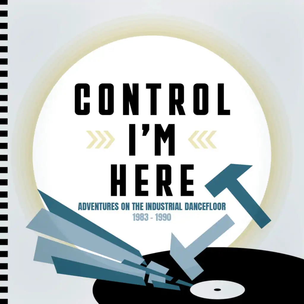 Control I'm Here: Adventures On The Industrial Dancefloor 1983 - 1990