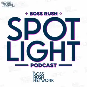 Boss Rush Podcast Spotlights and One V One Interviews