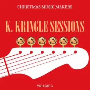 Christmas Music Makers: K. Kringle Sessions, Vol. 3