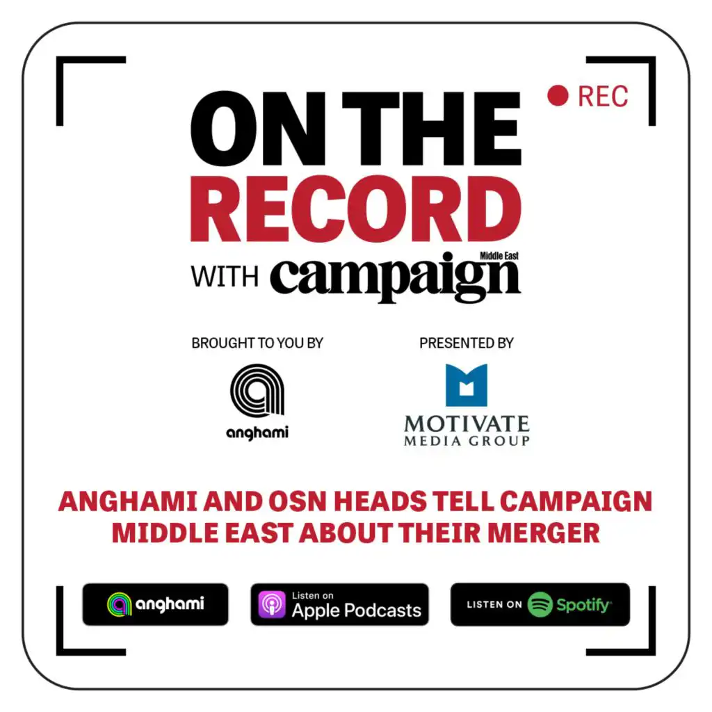 Anghami and OSN heads tell Campaign Middle East about their merger