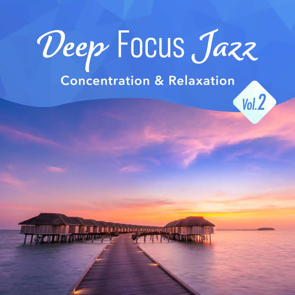 Deep Focus Jazz -Concentration & Relaxation- , Vol. 2
