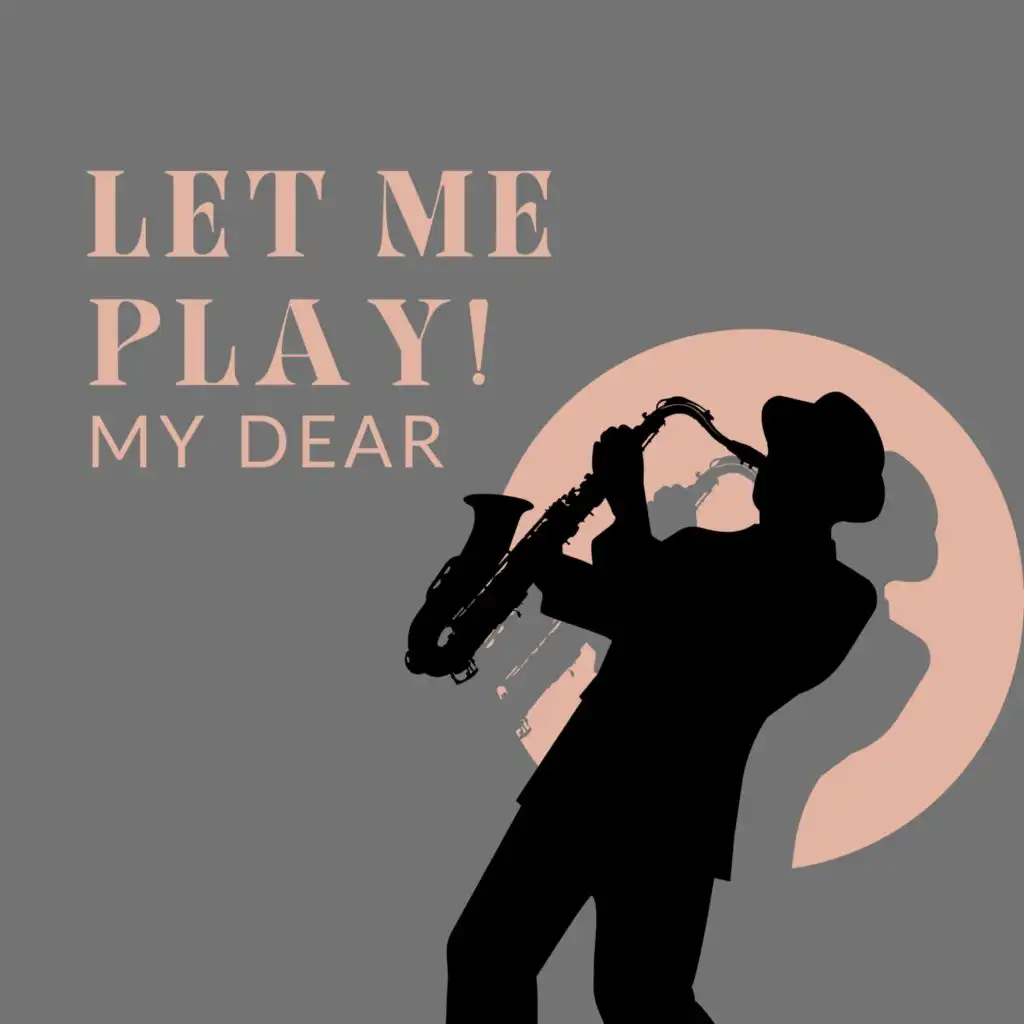 Let me Play!, My Dear