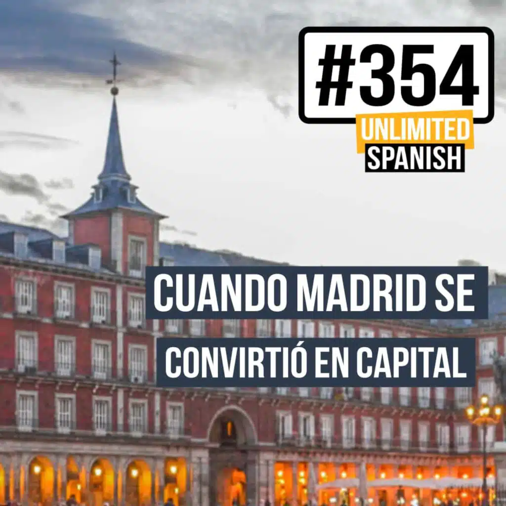 #354 Cuando Madrid se convirtió en capital