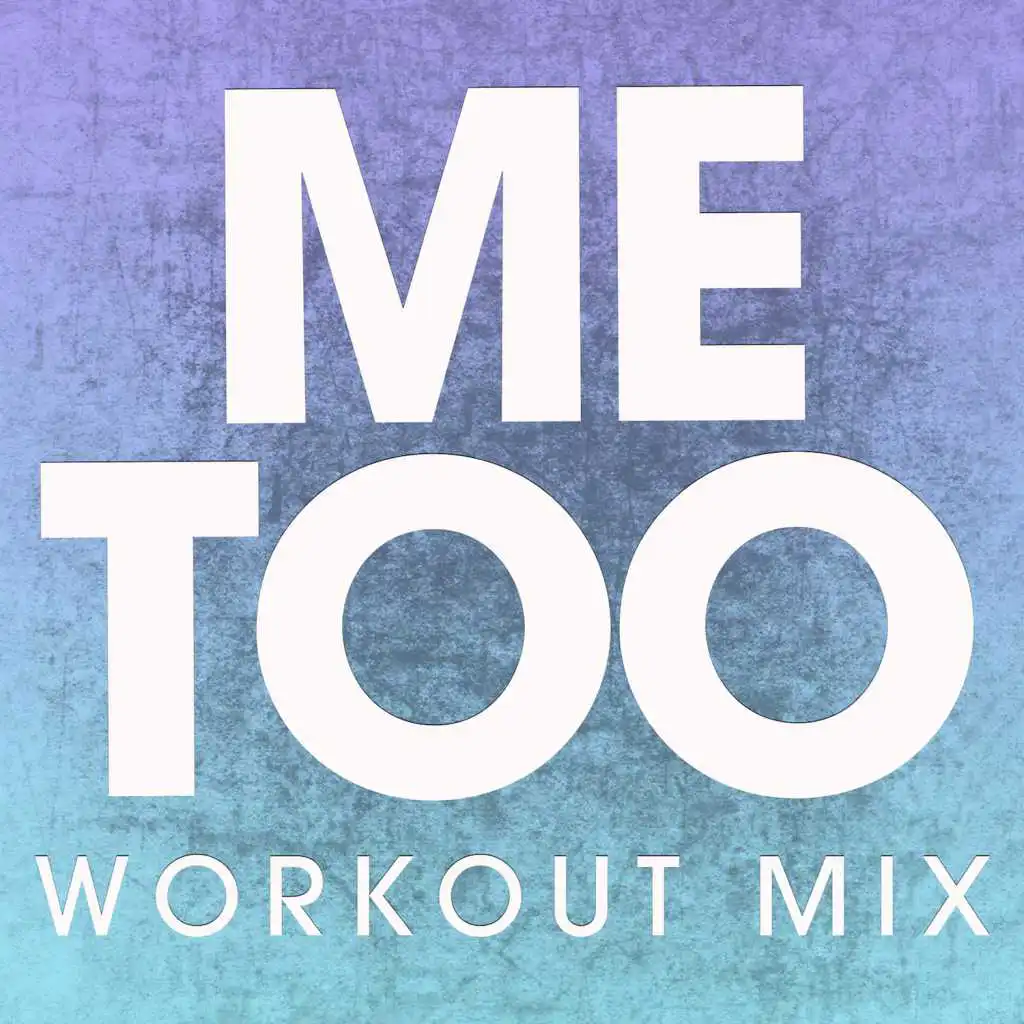 Me Too (Workout Mix)