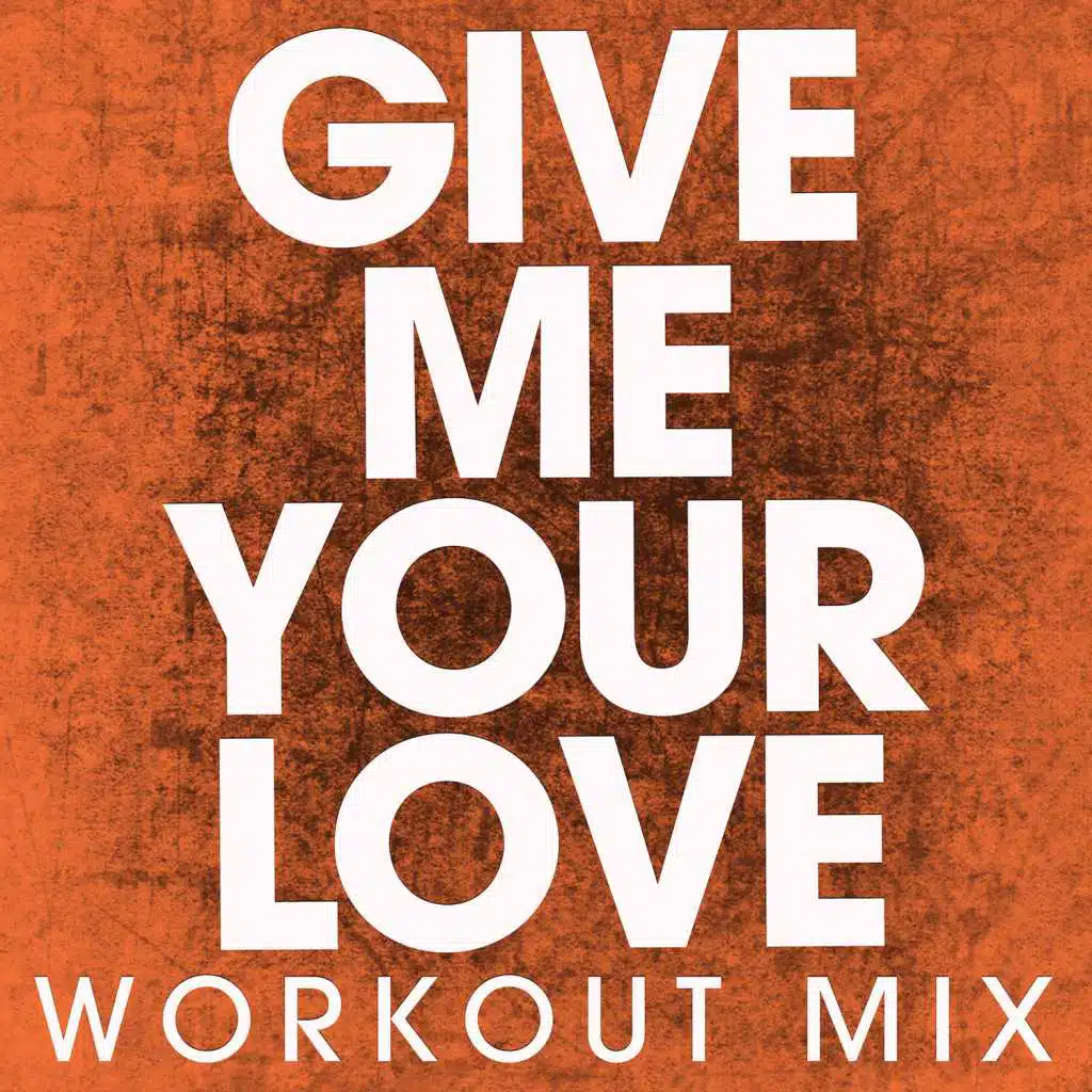 Give Me Your Love (Extended Workout Mix)