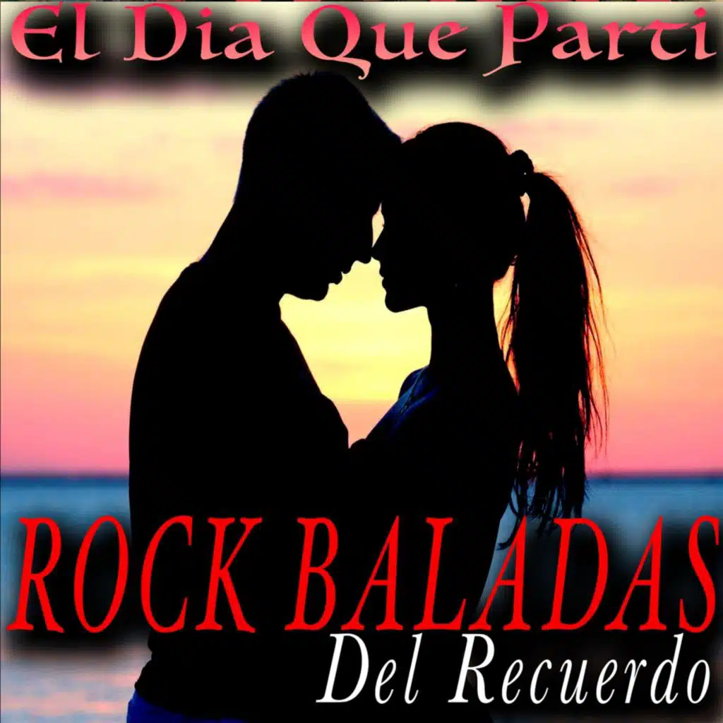 El Dia Que Parti: Rock Baladas del Recuerdo