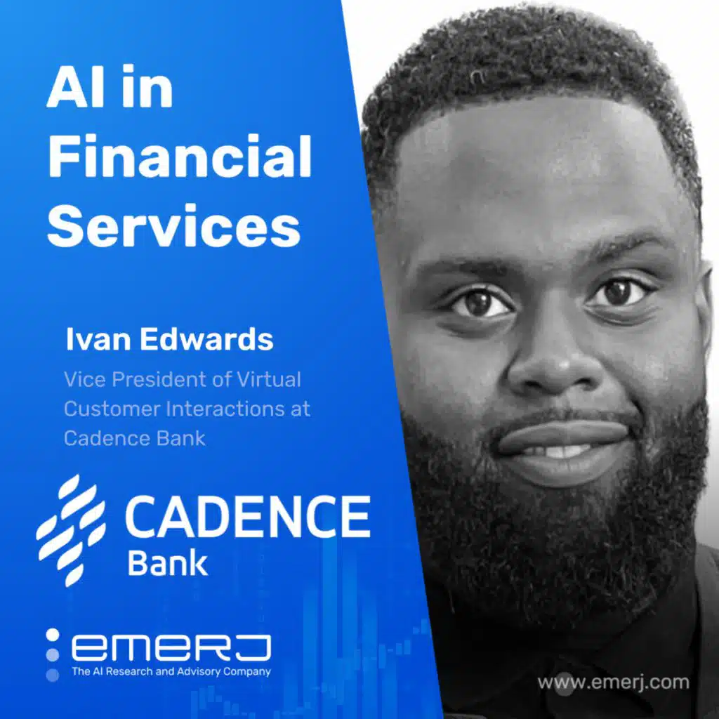 Streamlining Customer Interactions Across the Enterprise - with Ivan Edwards of Cadence Bank