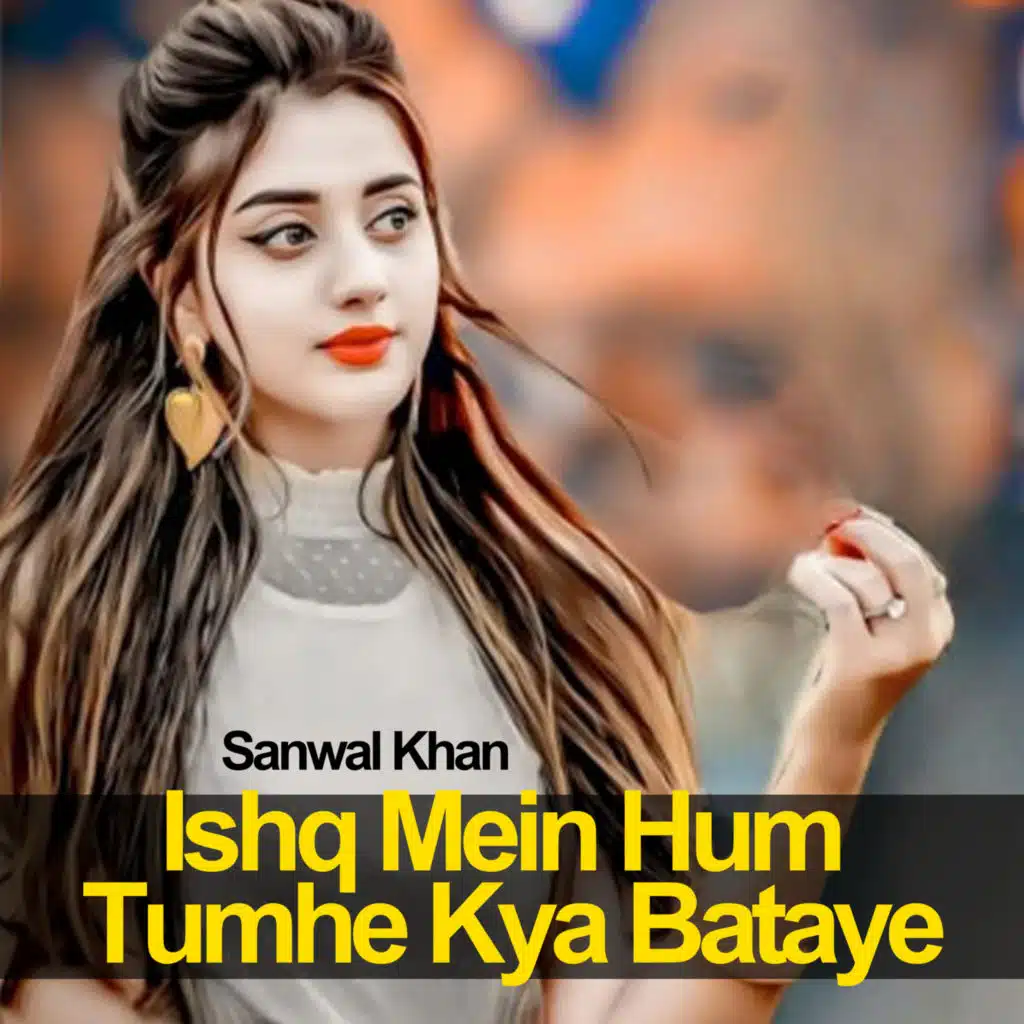 Ishq Mein Hum Tumhe Kya Bataye