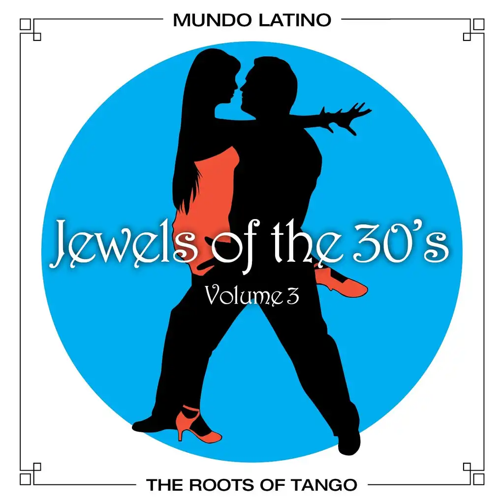 The Roots Of Tango - Jewels Of The 30's, Vol. 3