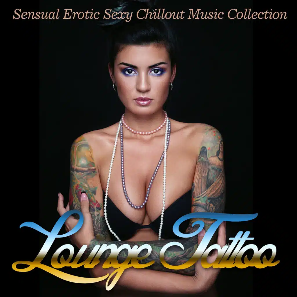 Lounge Tattoo (Sensual Erotic Sexy Chillout Music Collection)