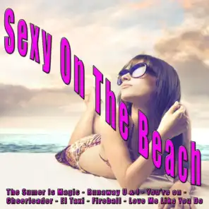 Sexy on the Beach (The Summer Is Magic-Runaway U&i - You're On - Cheerleader - El Taxi - Fireball - Love Me Like You Do)