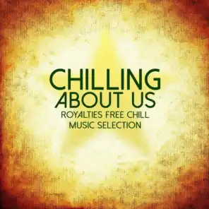 Chilling About Us (Royalties Free Chill Music Selection)