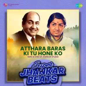Atthara Baras Ki Tu Hone Ko (Super Jhankar Beats) [feat. Hero & King Of Jhankar Studio]