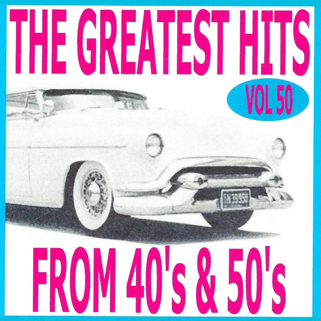 The Greatest Hits from 40's and 50's, Vol. 50
