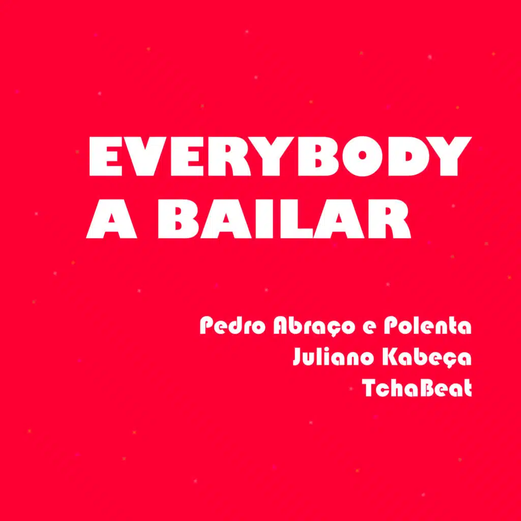 Everybody a Bailar (feat. Pedro Abraço e Polenta & TchaBeat)