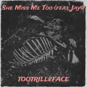 She Miss Me Too (feat. Jay$)