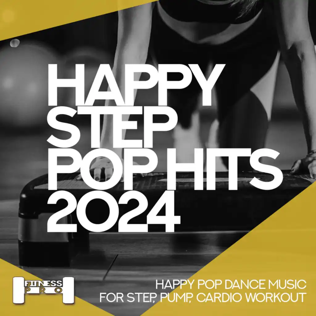 Happy Step Pop Hits 2024 - Happy Pop Dance Music for Step, Pump, Cardio Workout