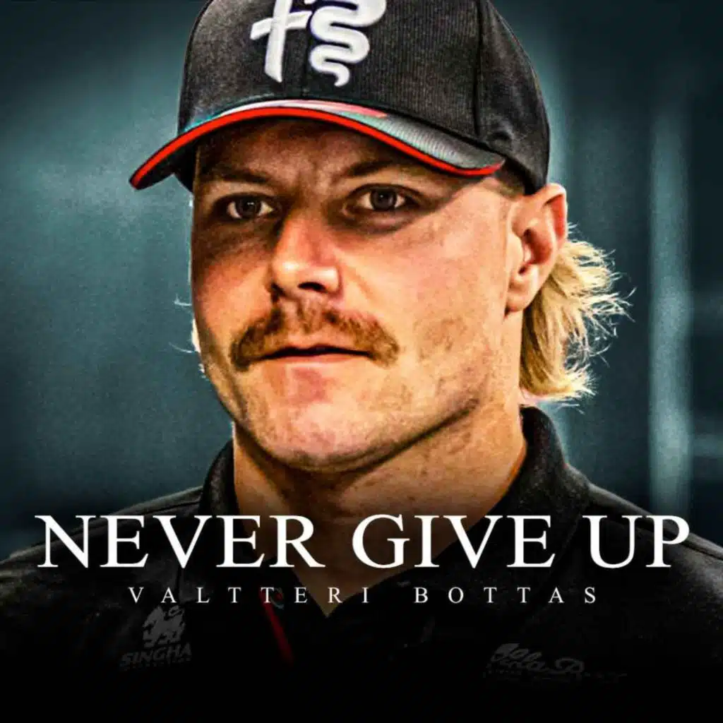NEVER GIVE UP - Best Motivational Speech (Featuring Valtteri Bottas)