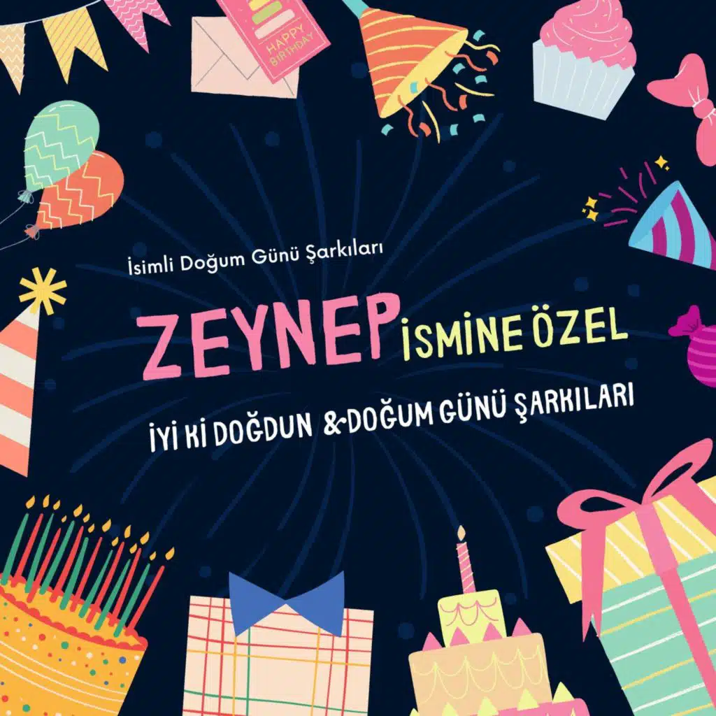 Zeynep İsmine Özel İyi Ki Doğdun & Doğum Günü Şarkıları