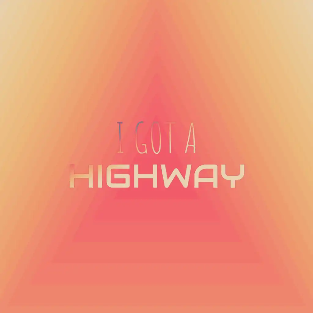 I Got A Highway