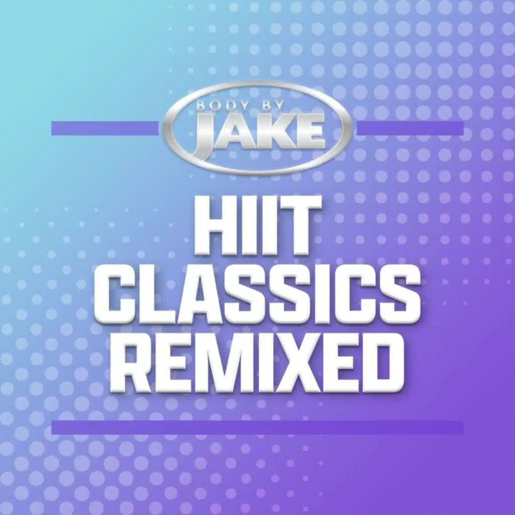 Body By Jake: HIIT Classic Songs Remixed