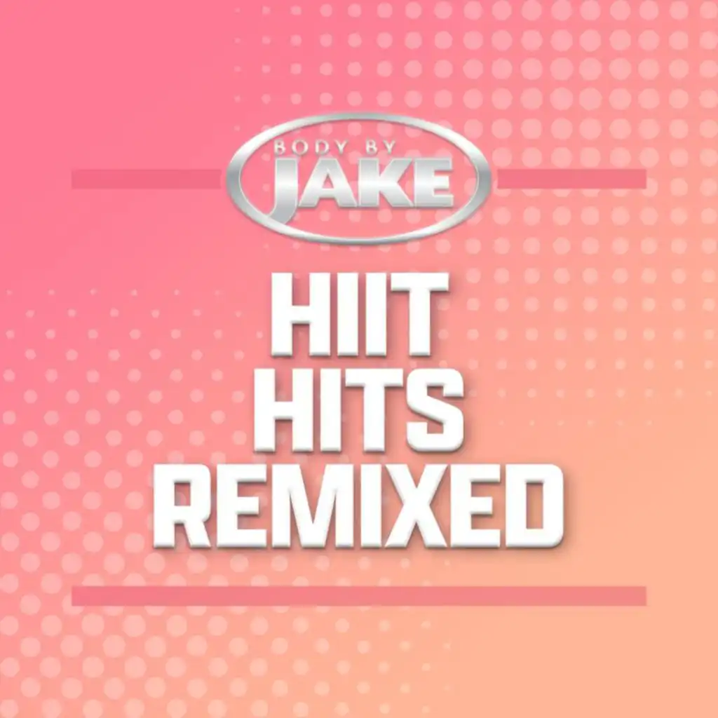 Body By Jake: HIIT Hits Remixed