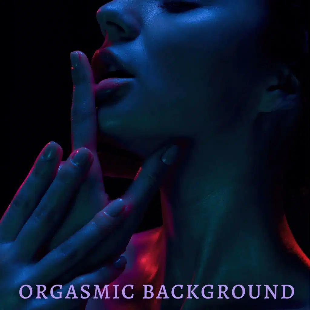 Orgasmic Background: Hot Erotic Sensation and Tantra Relaxation Music