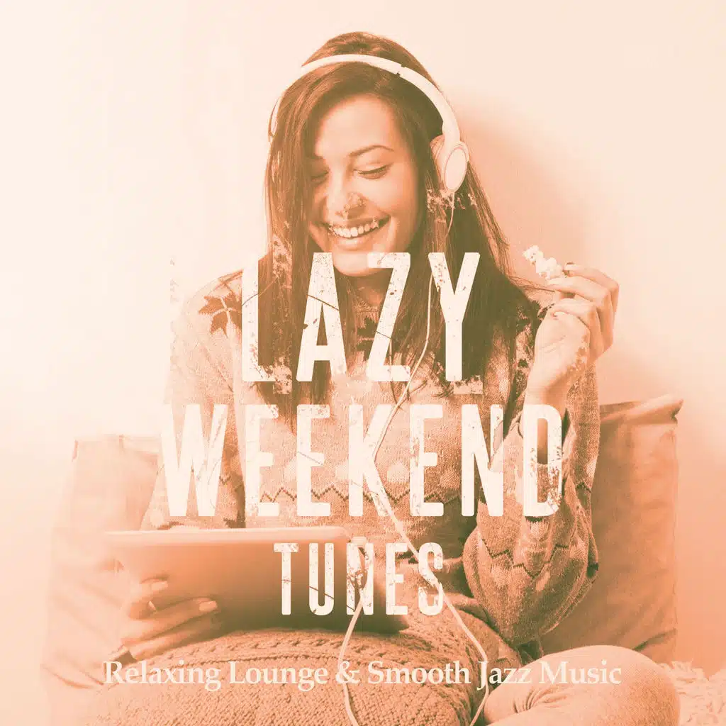 Lazy Weekend Tunes, Vol. 1 (Relaxing Lounge & Smooth Jazz Music)