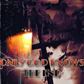 Only God Knows the End