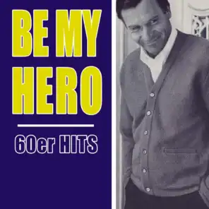 Be My Hero - 60er Hits