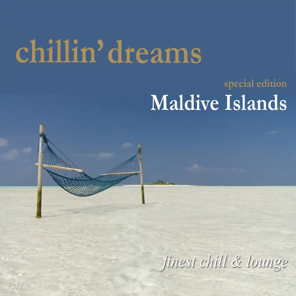 Chillin' Dreams Maldive Islands (Finest Chill and Lounge)