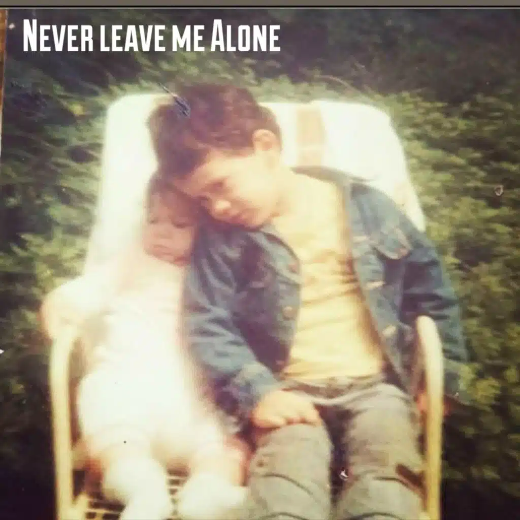 Never Leave Me Alone