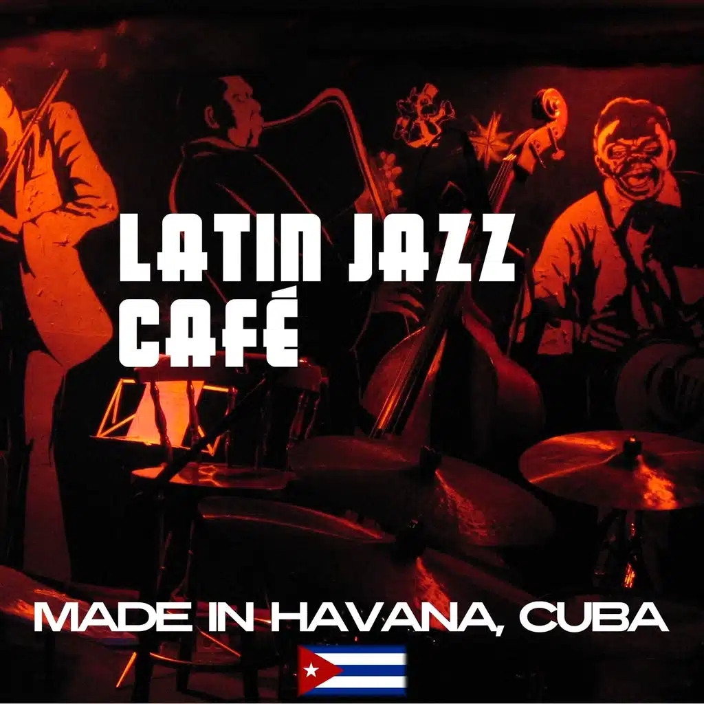 Latin Jazz Café (Made in Havana - Cuba)