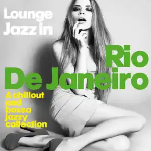 Lounge Jazz in Rio De Janeiro (A Chillout and Bossa Jazzy Collection)
