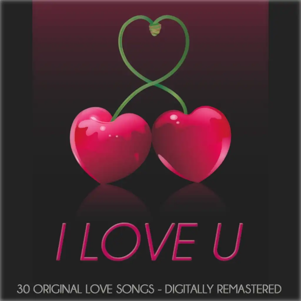 I Love U (30 Original Love Songs - Remastered)