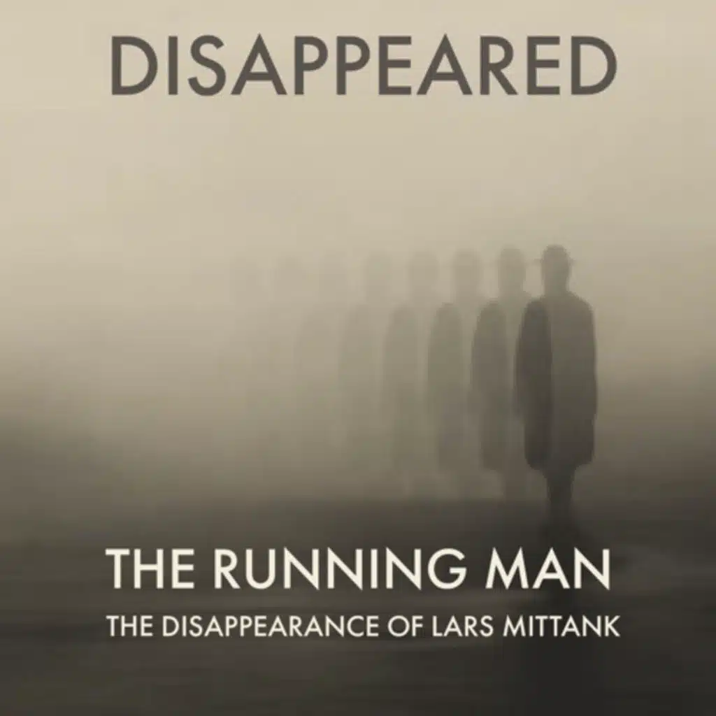 DISAPPEARED: The Running Man, The Disappearance of Lars Mittank